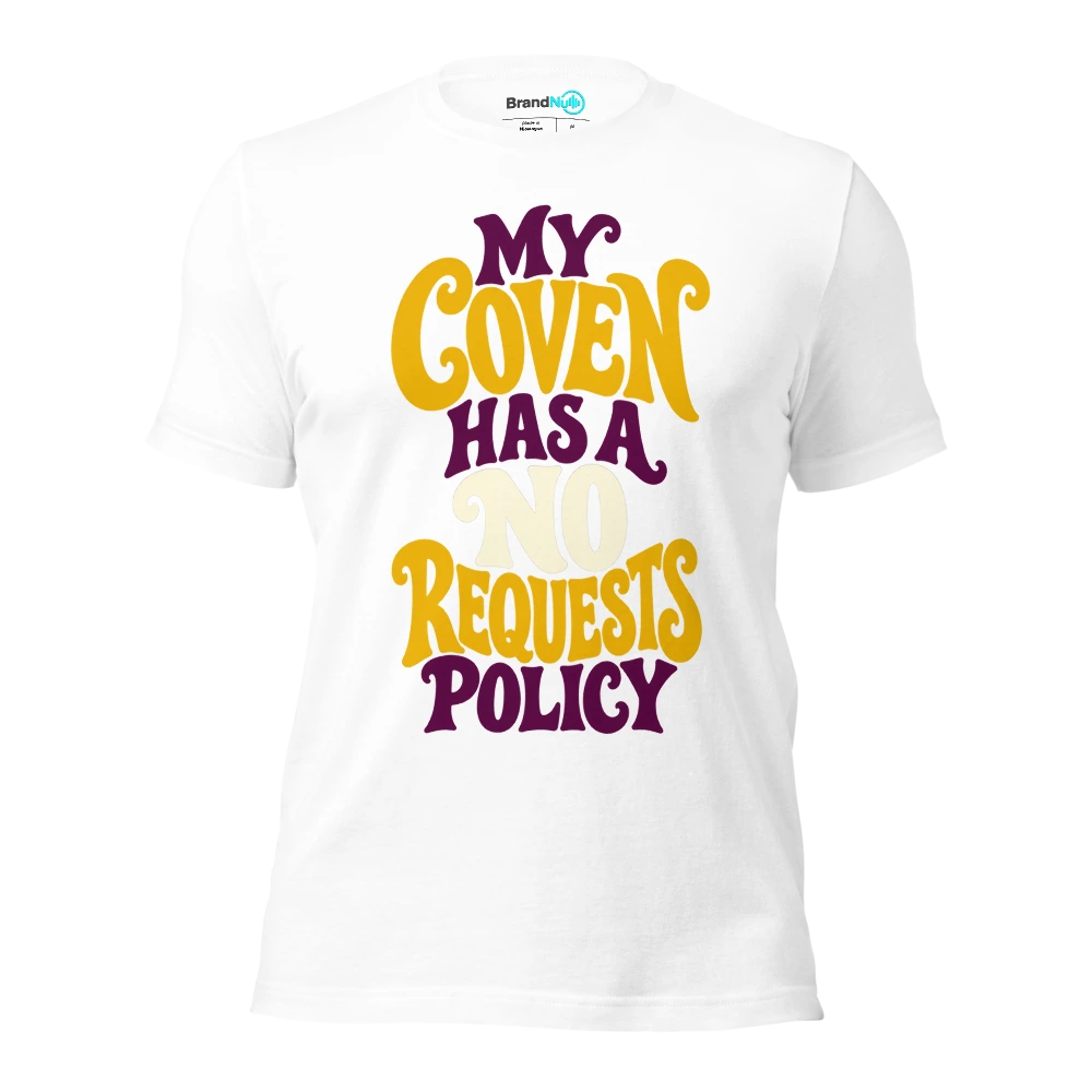 MY COVEN HAS A NO REQUESTS POLICY T Shirt White Front