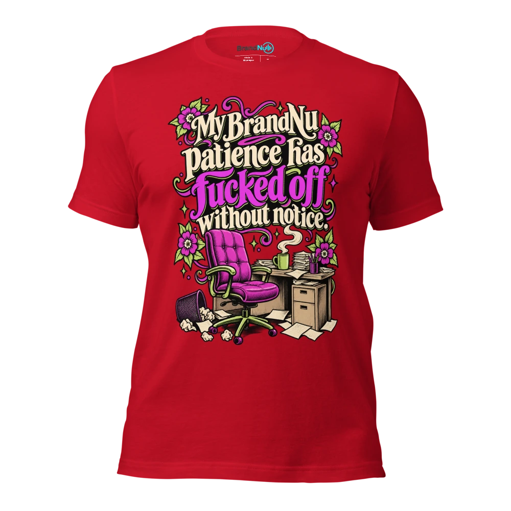 My BrandNu patience has fucked off without notice T Shirt Red Front