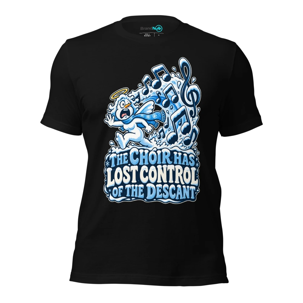 THE CHOIR HAS LOST CONTROL OF THE DESCANT T-SHIRT