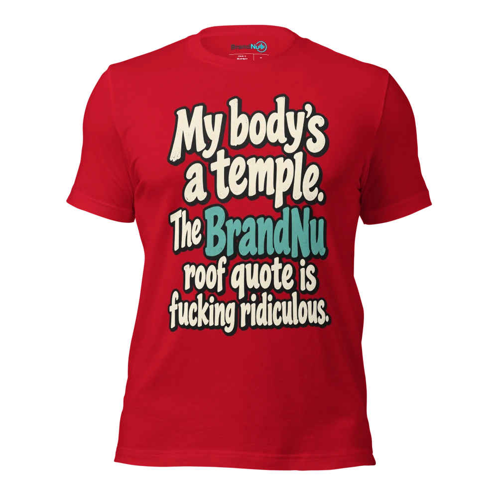 My bodyÃ¢â‚¬â„¢s a temple. The BrandNu roof quote is fucking ridiculous T Shirt Red Front