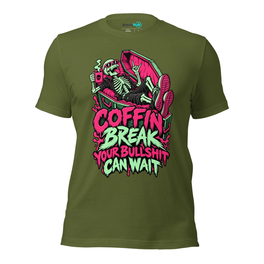COFFIN BREAK YOUR BULLSHIT CAN WAIT T Shirt Olive Front