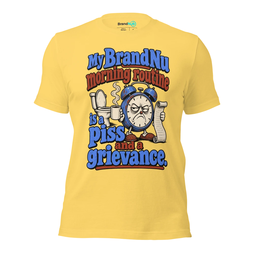 My BrandNu morning routine is a piss and a grievance T Shirt Yellow Front