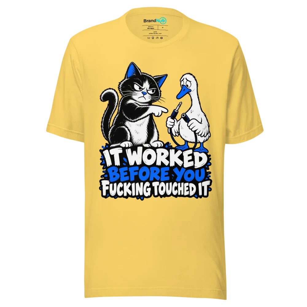 IT WORKED BEFORE YOU FUCKING TOUCHED IT T Shirt Yellow Front