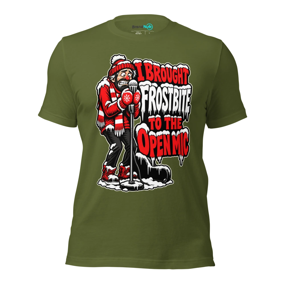I BROUGHT FROSTBITE TO THE OPEN MIC T Shirt Olive Front