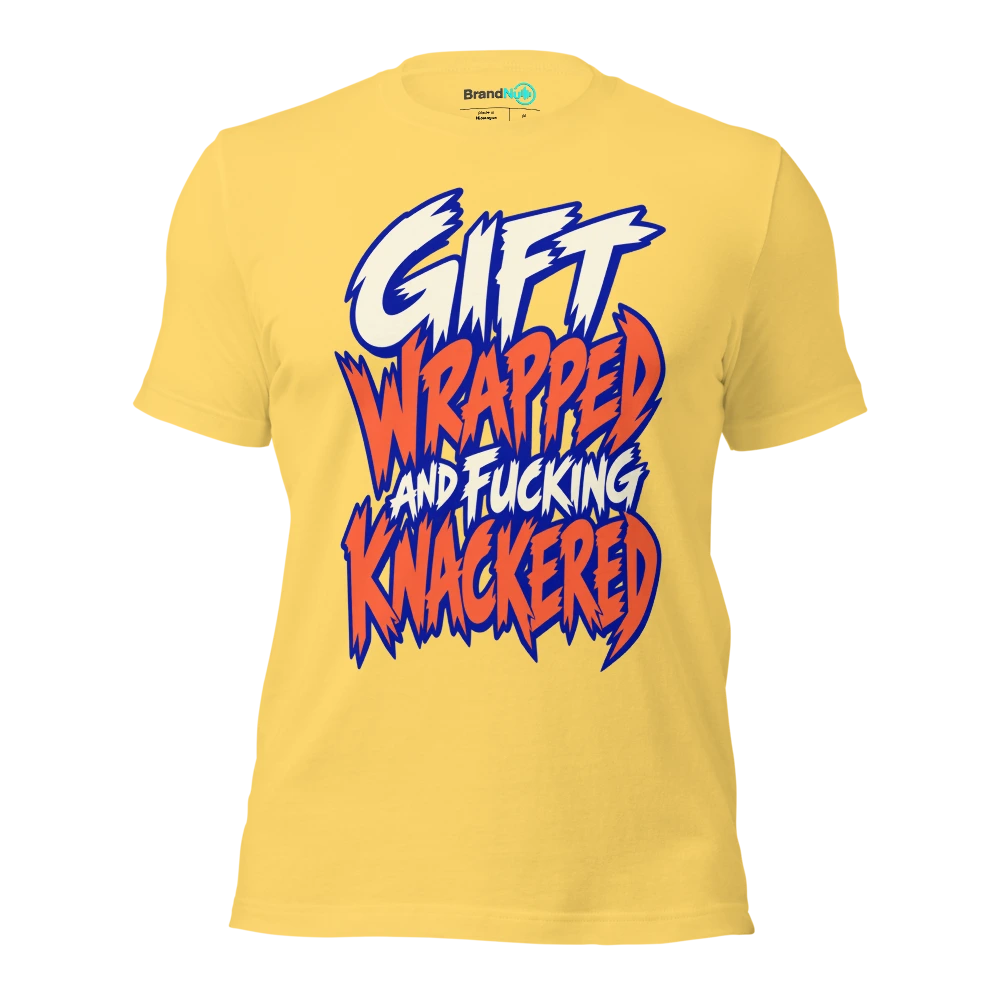 GIFT WRAPPED AND FUCKING KNACKERED T Shirt Yellow Front