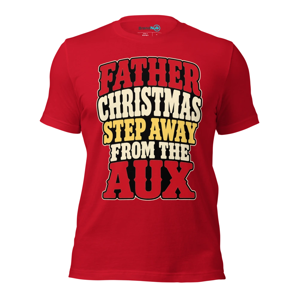 FATHER CHRISTMAS STEP AWAY FROM THE AUX T Shirt Red Front