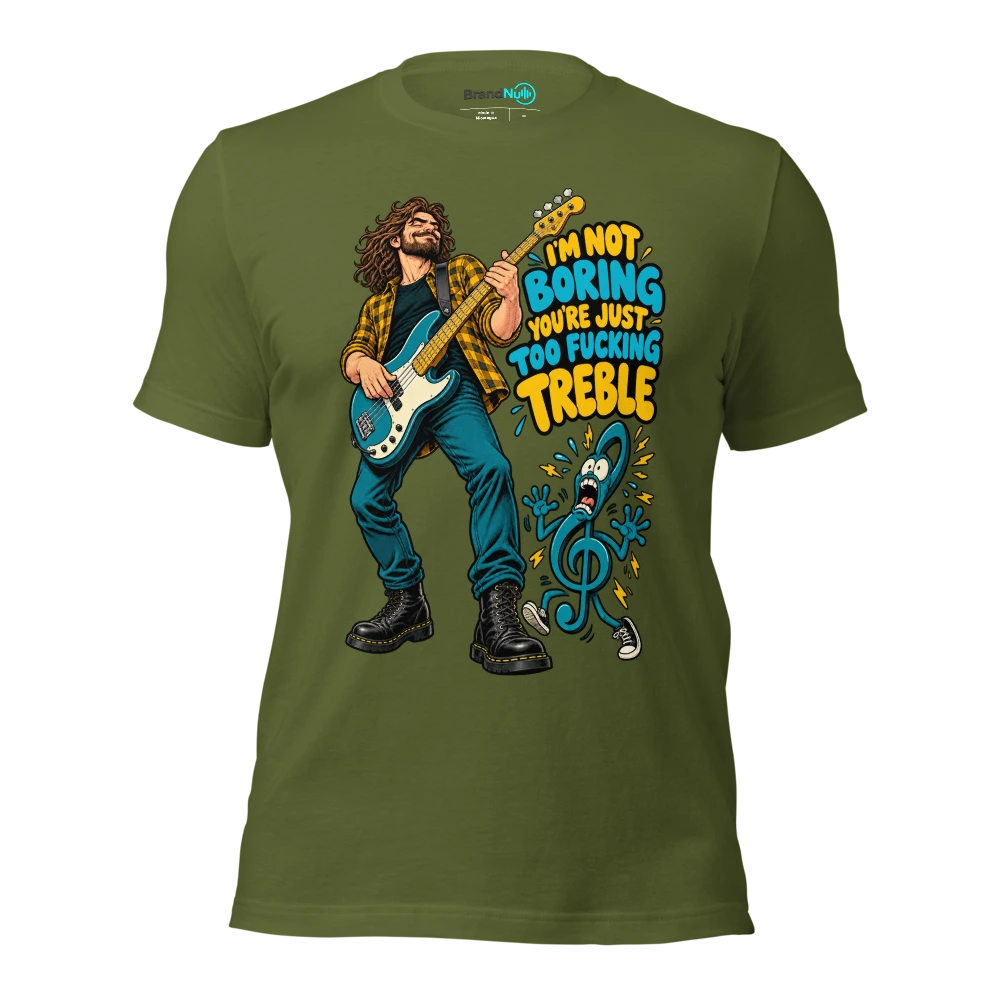 I'M NOT BORING YOU'RE JUST TOO FUCKING TREBLE T Shirt Olive Front