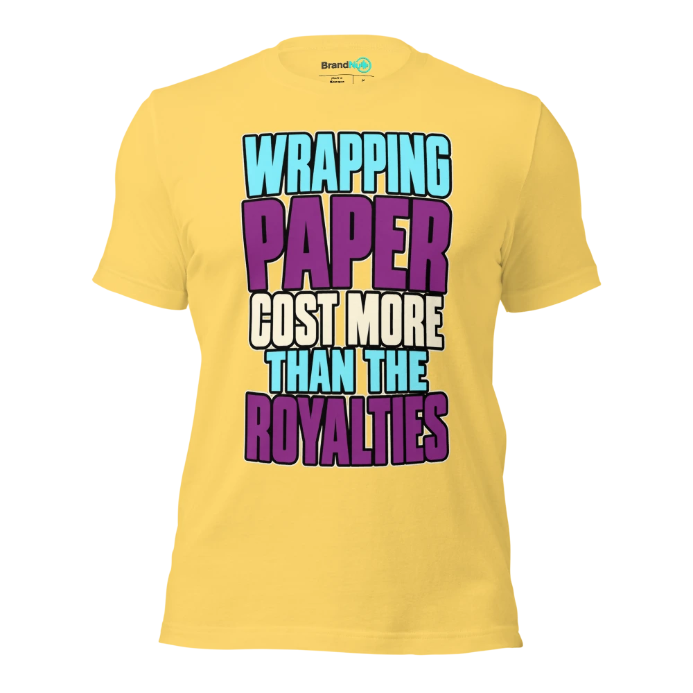 WRAPPING PAPER COST MORE THAN THE ROYALTIES T Shirt Yellow Front
