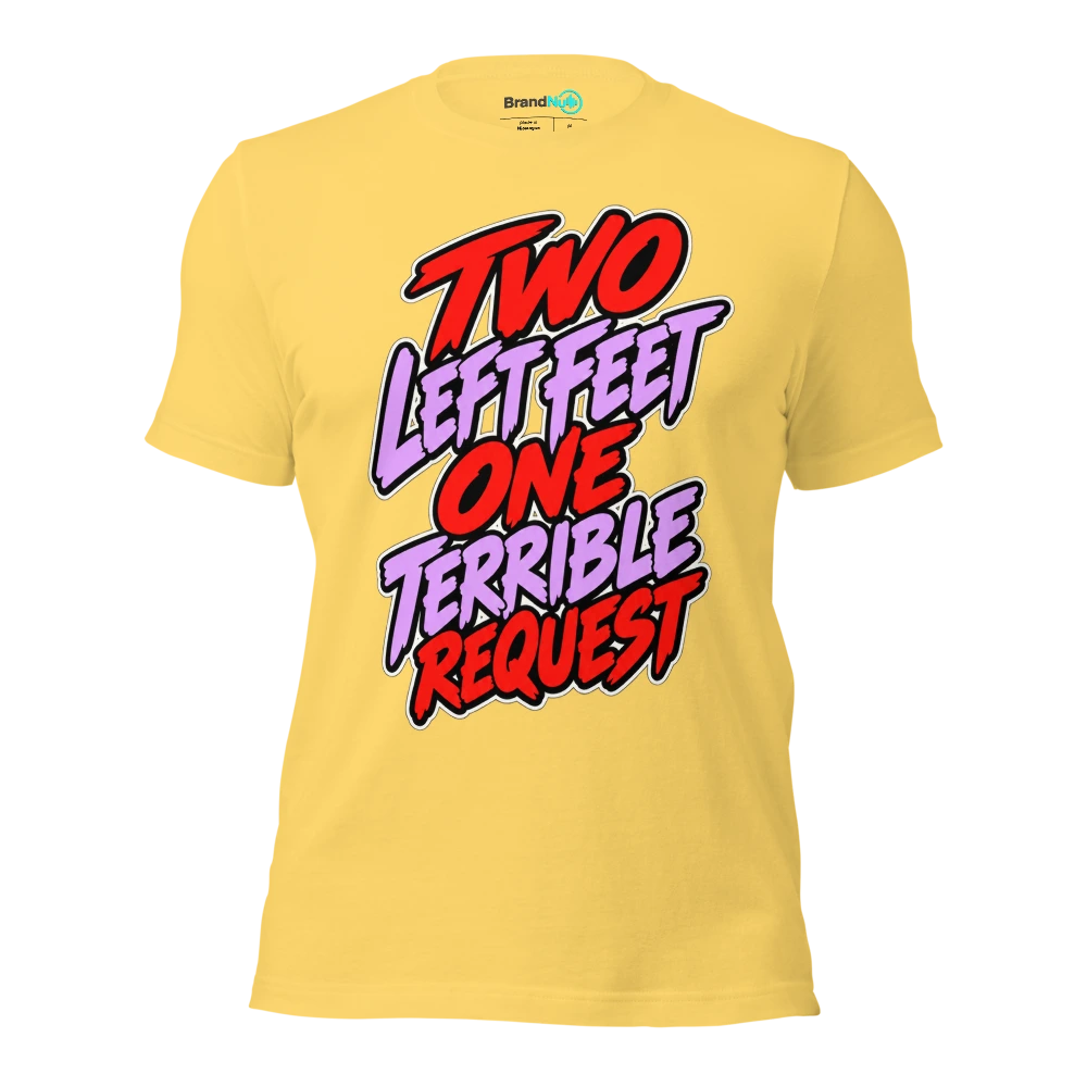 TWO LEFT FEET ONE TERRIBLE REQUEST T Shirt Yellow Front