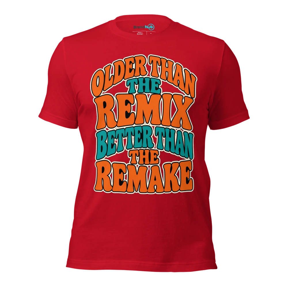 OLDER THAN THE REMIX BETTER THAN THE REMAKE T Shirt Red Front