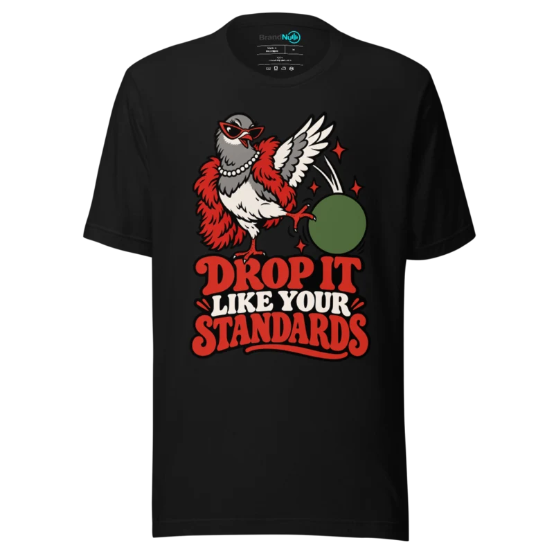 DROP IT LIKE YOUR STANDARDS T Shirt - Black