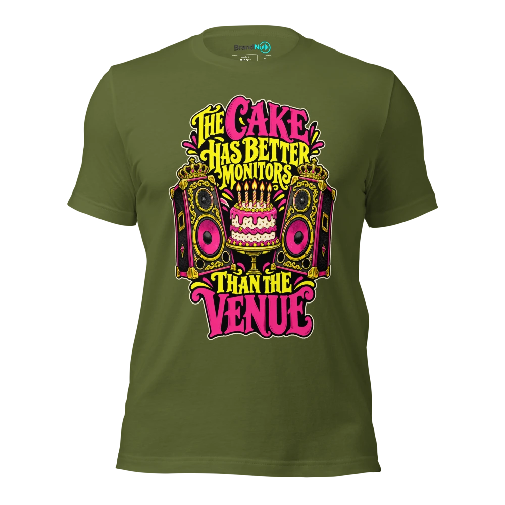 THE CAKE HAS BETTER MONITORS THAN THE VENUE T Shirt Olive Front