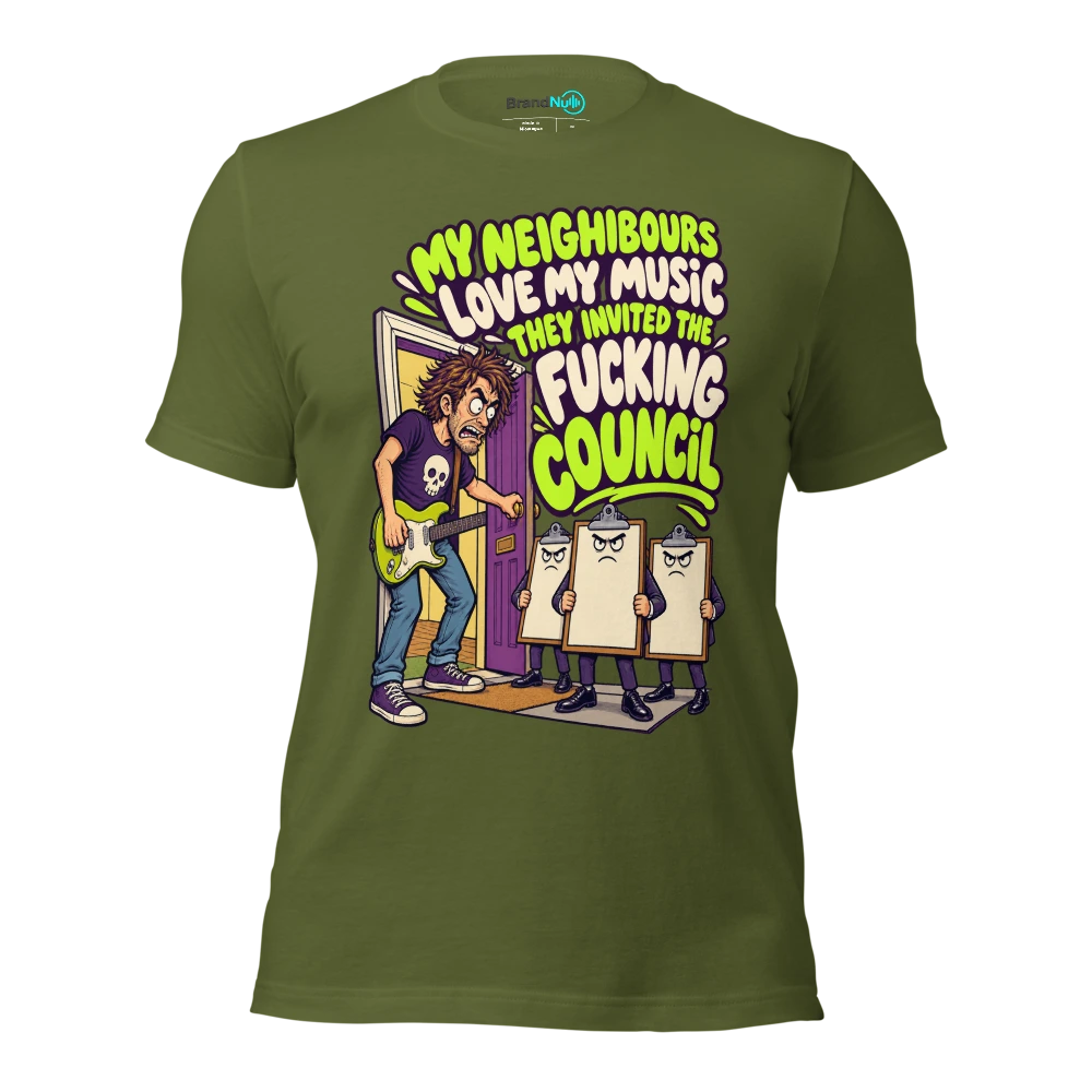 MY NEIGHBOURS LOVE MY MUSIC THEY INVITED THE FUCKING COUNCIL T Shirt Olive Front