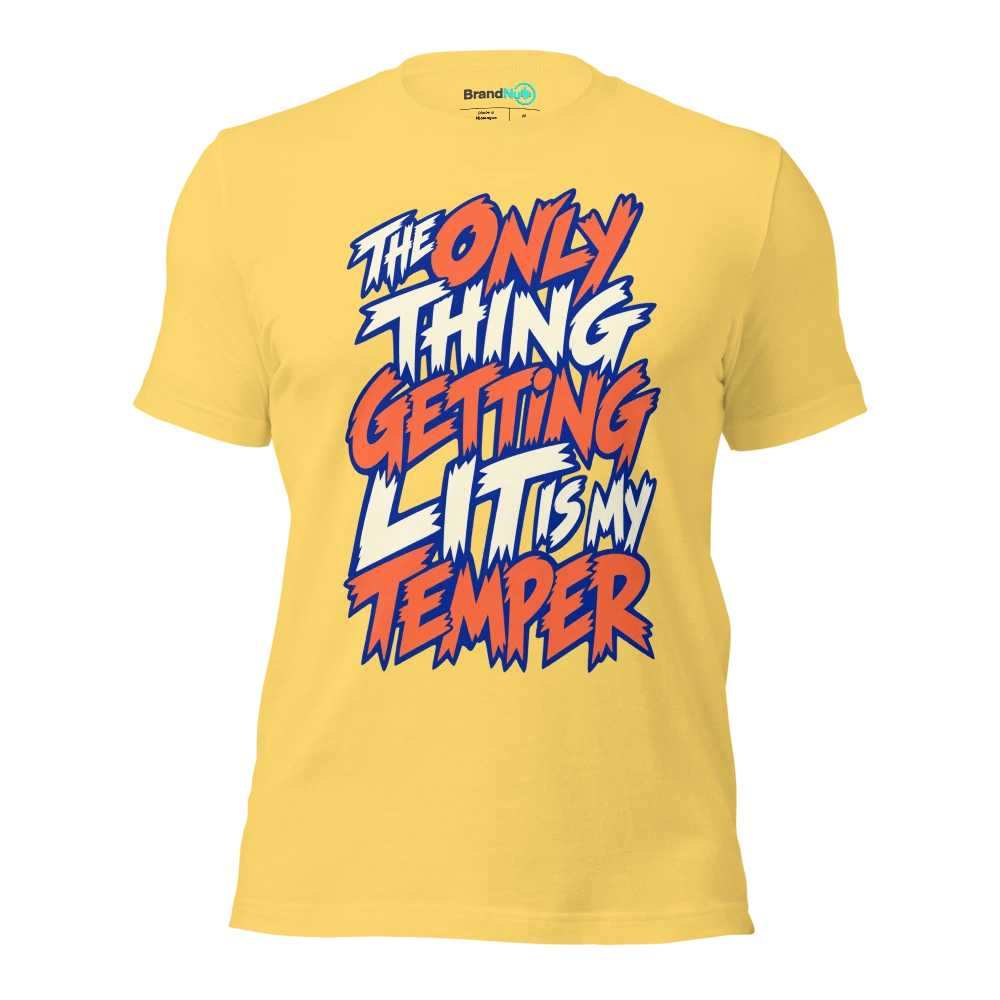THE ONLY THING GETTING LIT IS MY TEMPER T Shirt Yellow Front