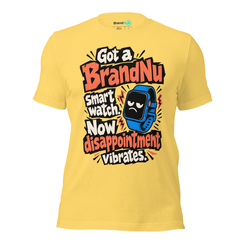 Got a BrandNu smart watch. Now disappointment vibrates T Shirt Yellow Front