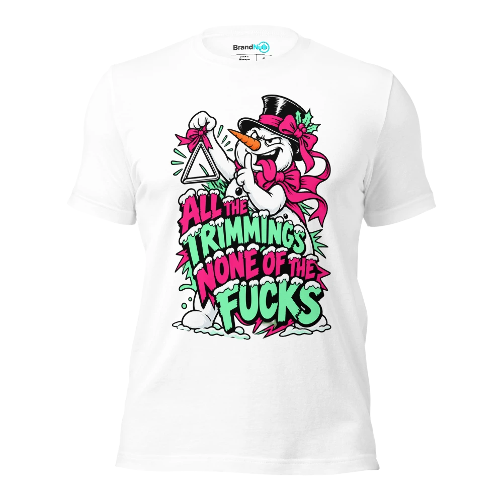 ALL THE TRIMMINGS NONE OF THE FUCKS T Shirt White Front