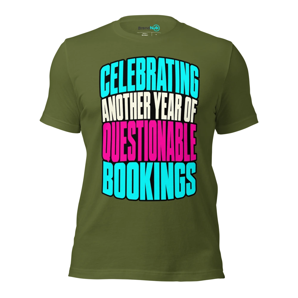 CELEBRATING ANOTHER YEAR OF QUESTIONABLE BOOKINGS T Shirt Olive Front