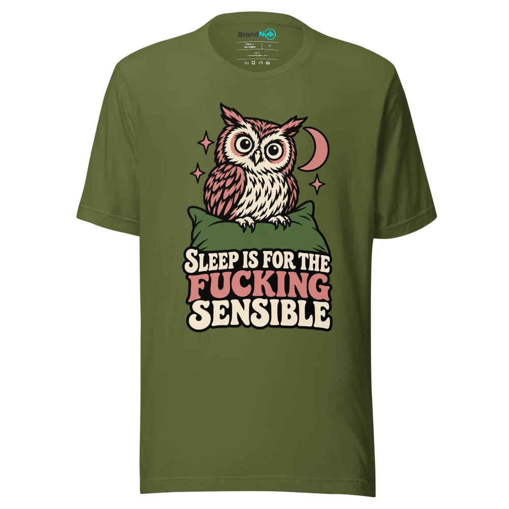 SLEEP IS FOR THE FUCKING SENSIBLE T Shirt Olive Front