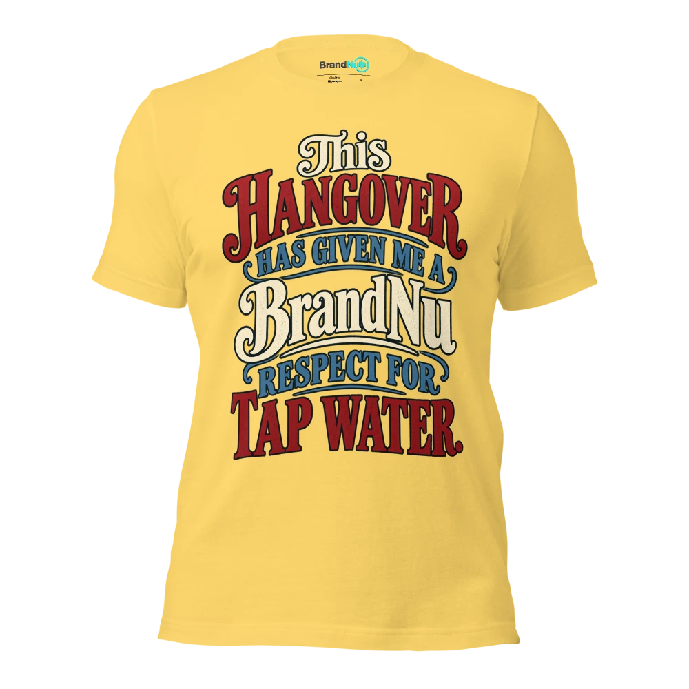 This hangover has given me a BrandNu respect for tap water T Shirt Yellow Front