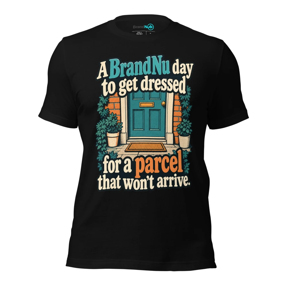A BrandNu day to get dressed for a parcel that won’t arrive T-SHIRT