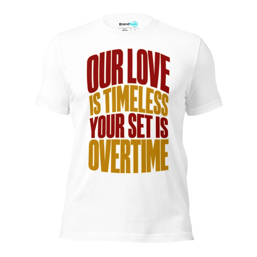 OUR LOVE IS TIMELESS YOUR SET IS OVERTIME T Shirt White Front