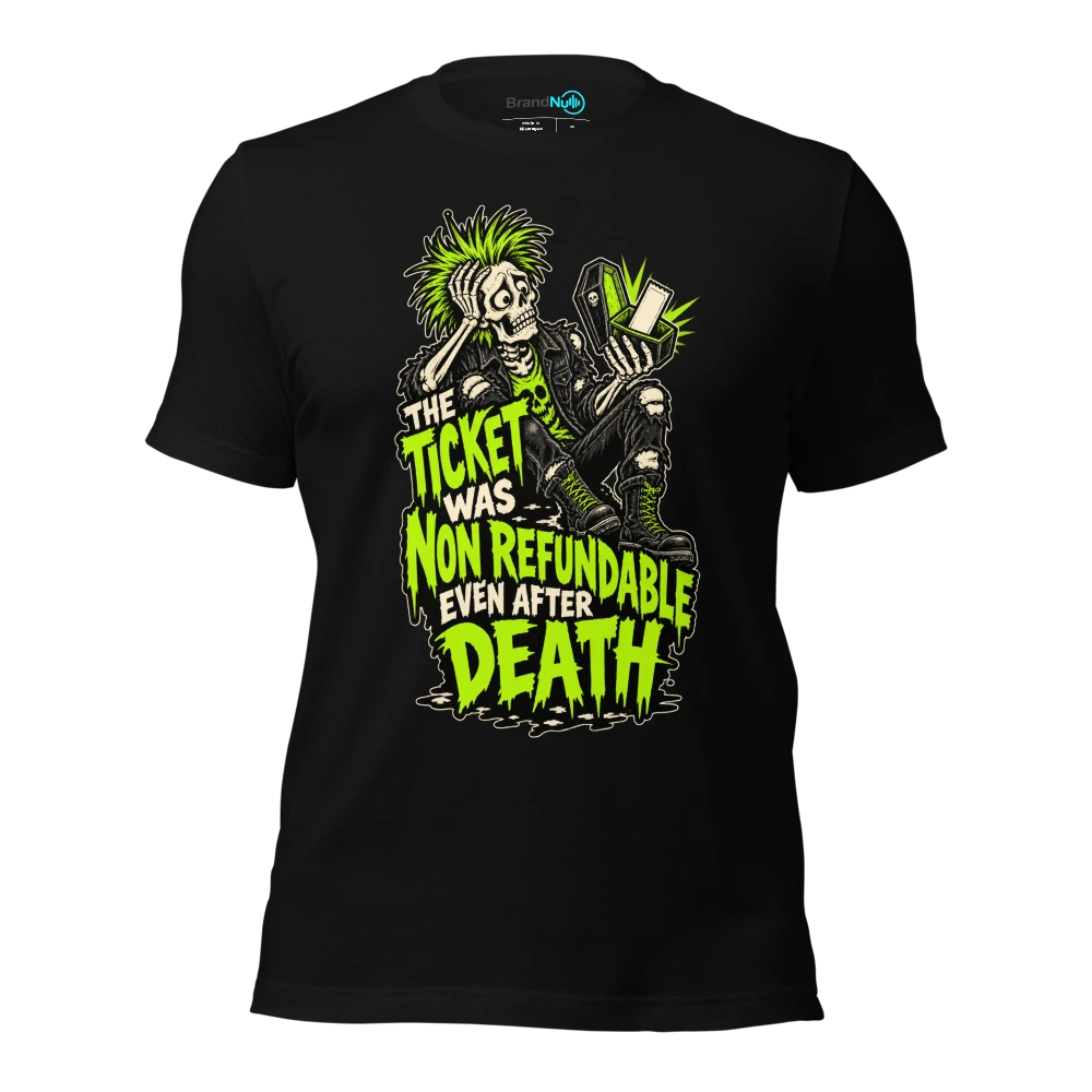 THE TICKET WAS NON REFUNDABLE EVEN AFTER DEATH T Shirt Black Front
