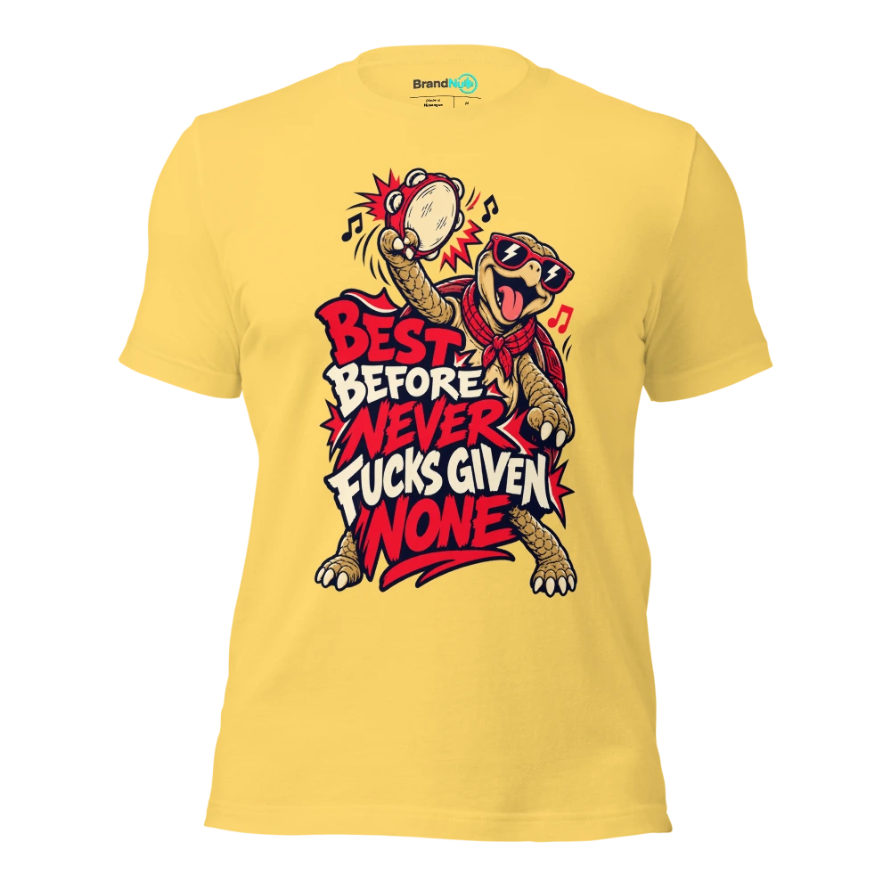 BEST BEFORE NEVER FUCKS GIVEN NONE T Shirt Yellow Front