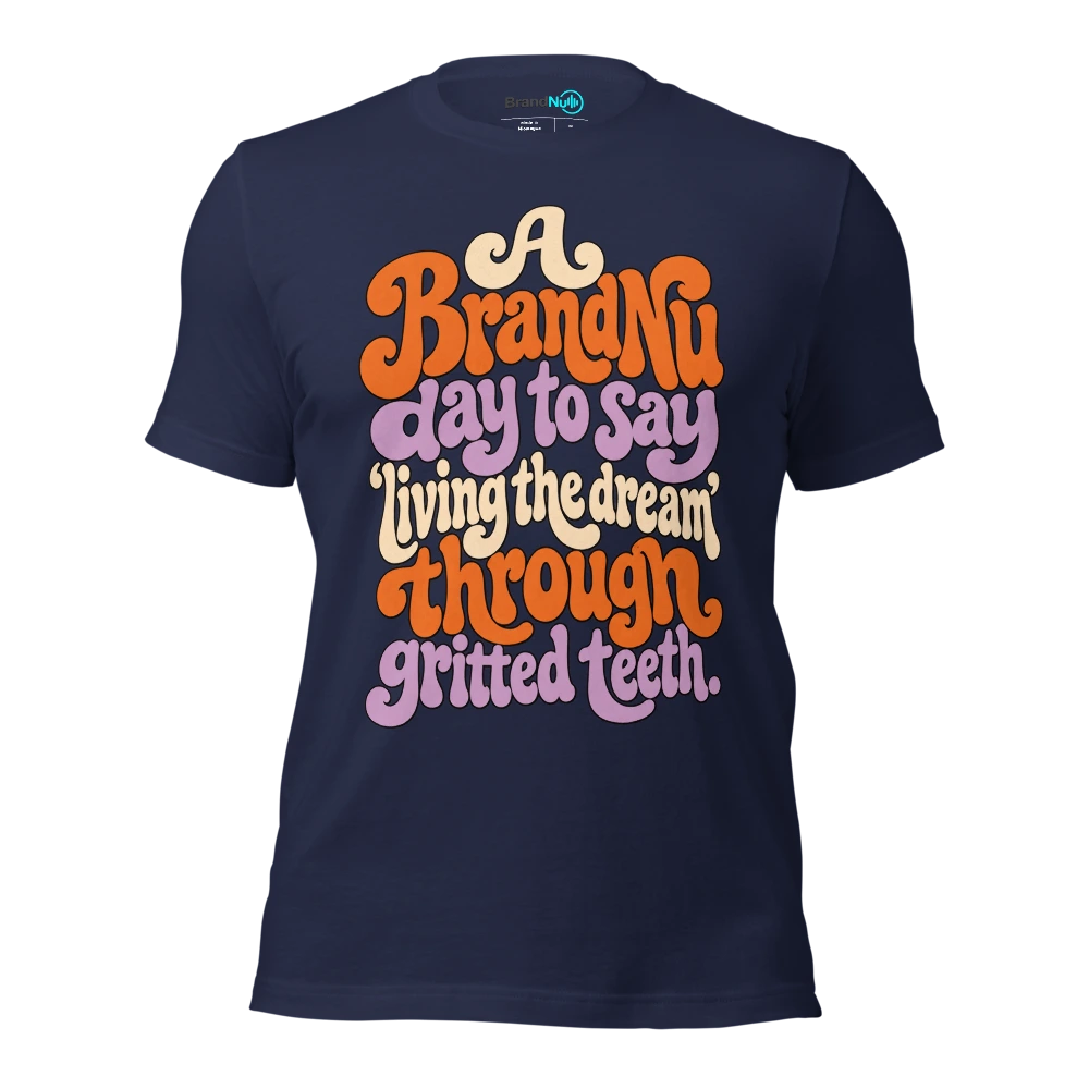 A BrandNu day to say Ã¢â‚¬Ëœliving the dreamÃ¢â‚¬â„¢ through gritted teeth T Shirt Navy Front
