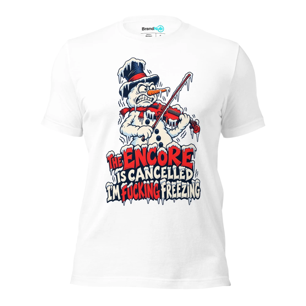 THE ENCORE IS CANCELLED I'M FUCKING FREEZING T Shirt White Front