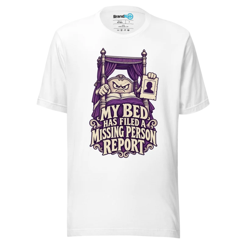 BrandNu My Bed Has Filed A Missing Person Report T-Shirt