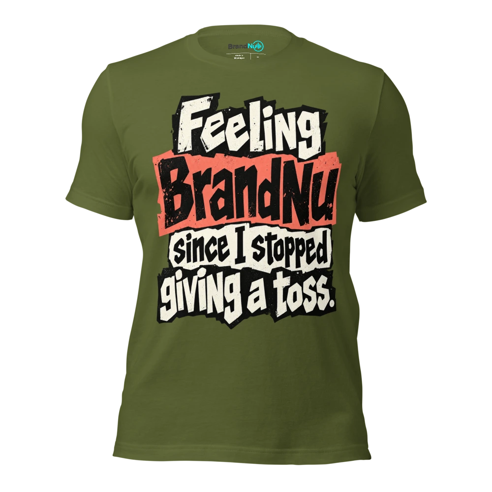 Feeling BrandNu since I stopped giving a toss T Shirt Olive Front