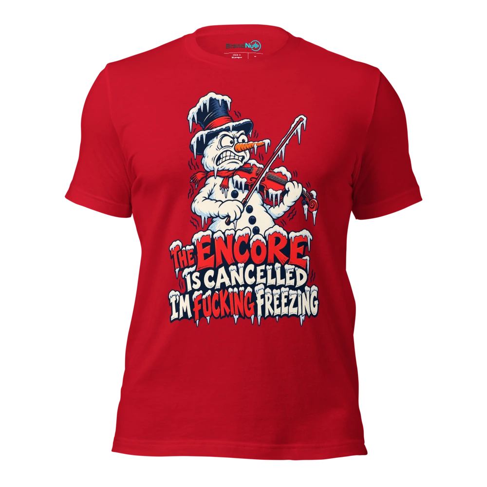 THE ENCORE IS CANCELLED I'M FUCKING FREEZING T Shirt Red Front