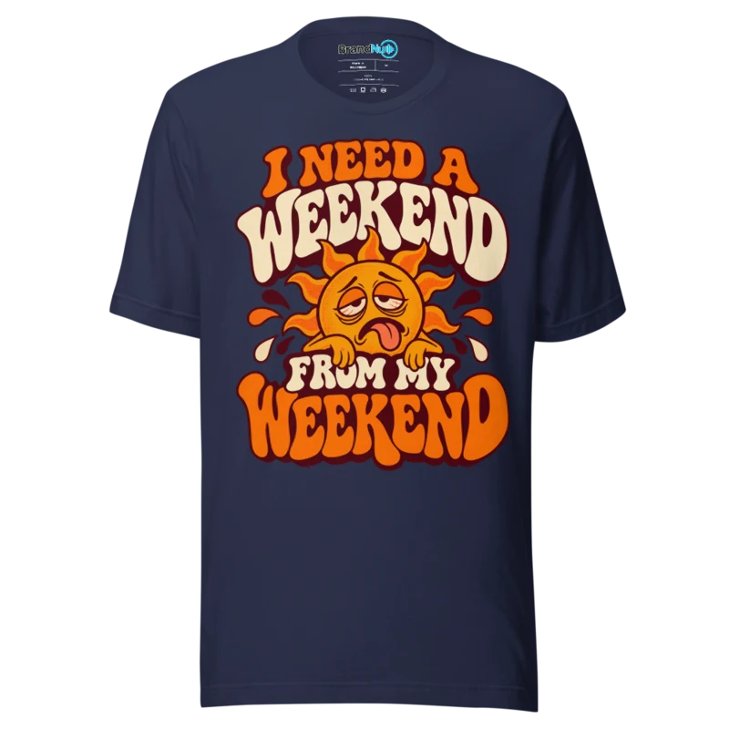 BrandNu I Need A Weekend From My Weekend T-Shirt - Navy