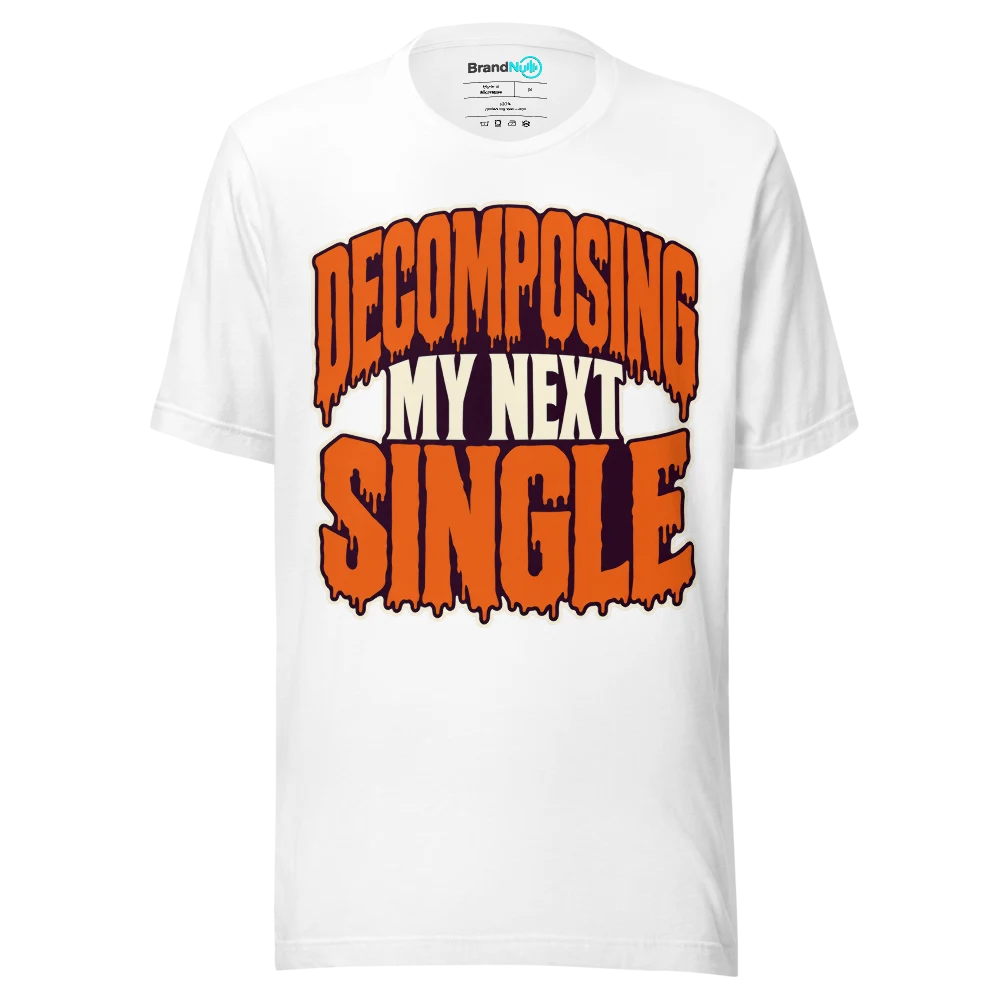 DECOMPOSING MY NEXT SINGLE T Shirt