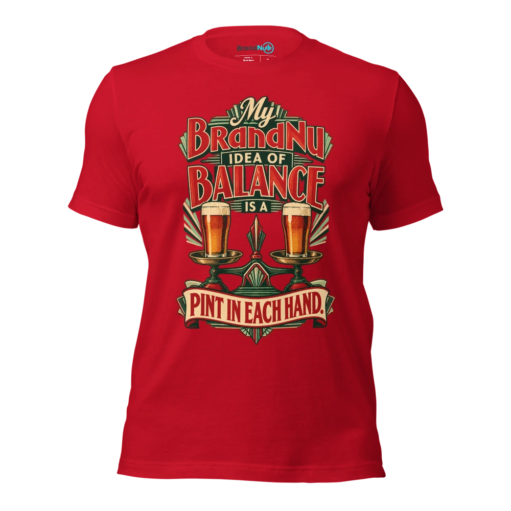 My BrandNu idea of balance is a pint in each hand T Shirt Red Front