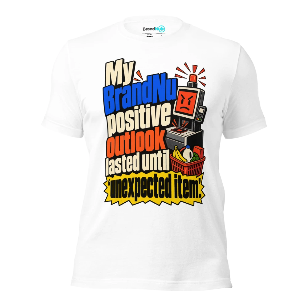My BrandNu positive outlook lasted until Ã¢â‚¬Ëœunexpected itemÃ¢â‚¬â„¢ T Shirt White Front