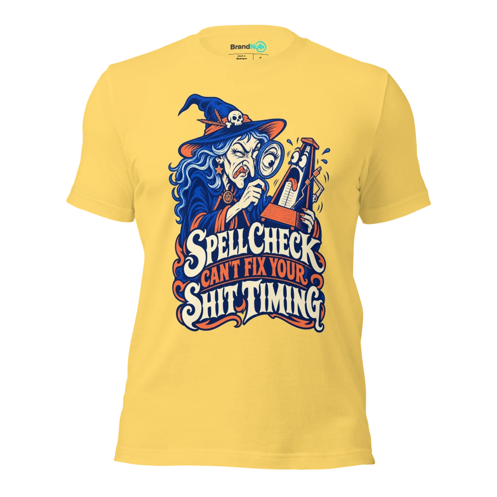 SPELL CHECK CAN'T FIX YOUR SHIT TIMING T Shirt Yellow Front