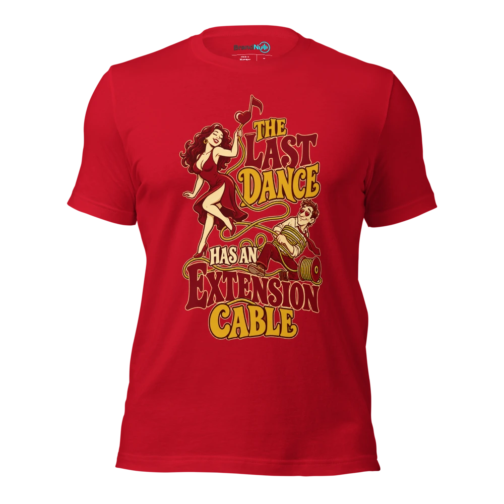 THE LAST DANCE HAS AN EXTENSION CABLE T Shirt Red Front
