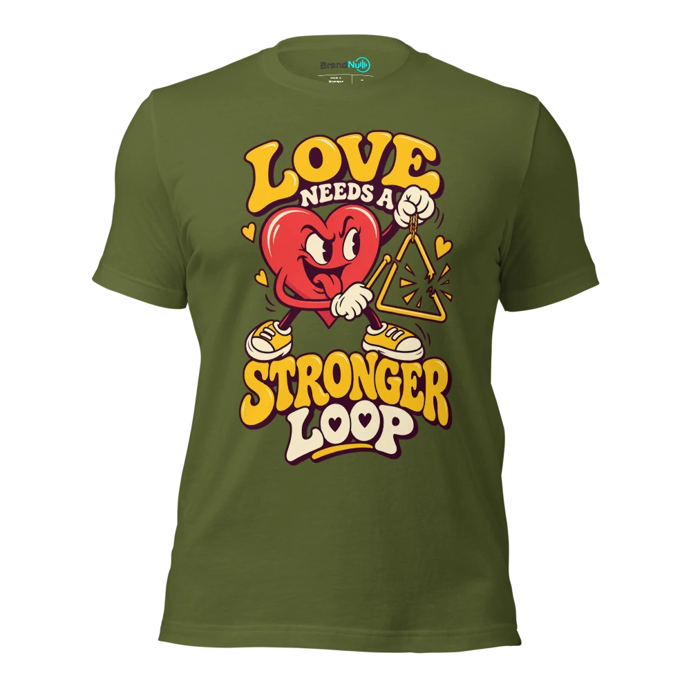 LOVE NEEDS A STRONGER LOOP T Shirt Olive Front