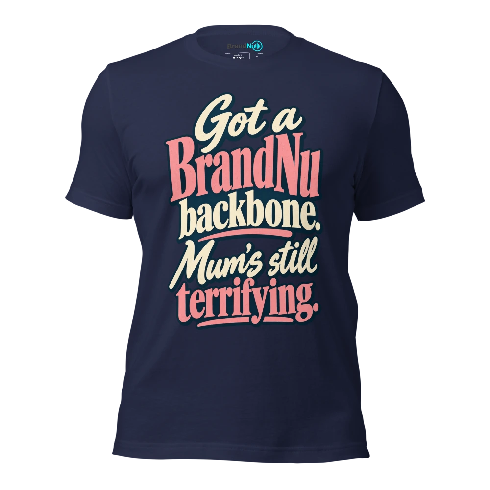 Got a BrandNu backbone. MumÃ¢â‚¬â„¢s still terrifying T Shirt Navy Front