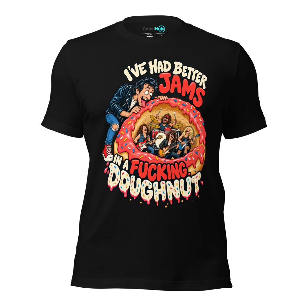I'VE HAD BETTER JAMS IN A FUCKING DOUGHNUT T Shirt Black Front