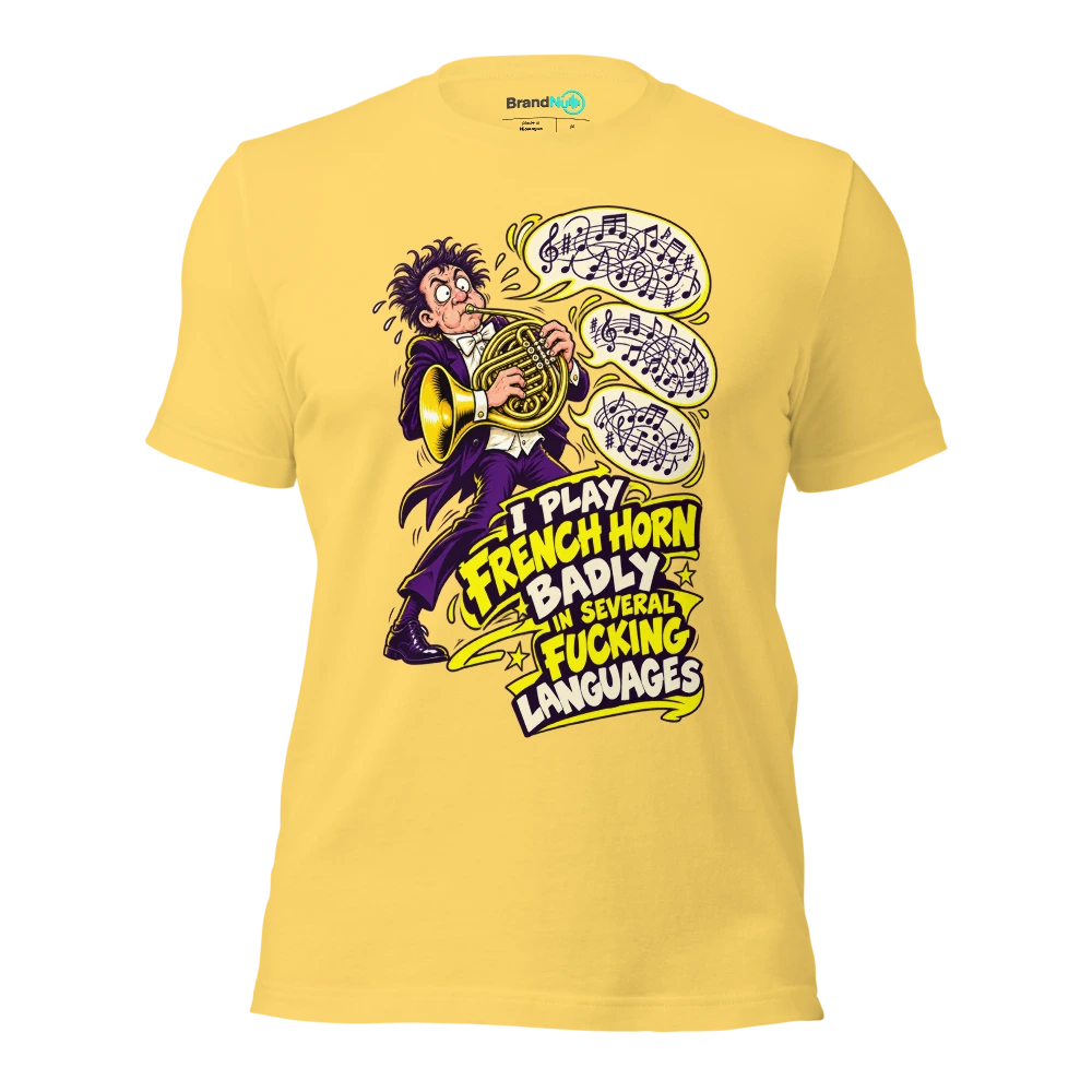 I PLAY FRENCH HORN BADLY IN SEVERAL FUCKING LANGUAGES T Shirt Yellow Front