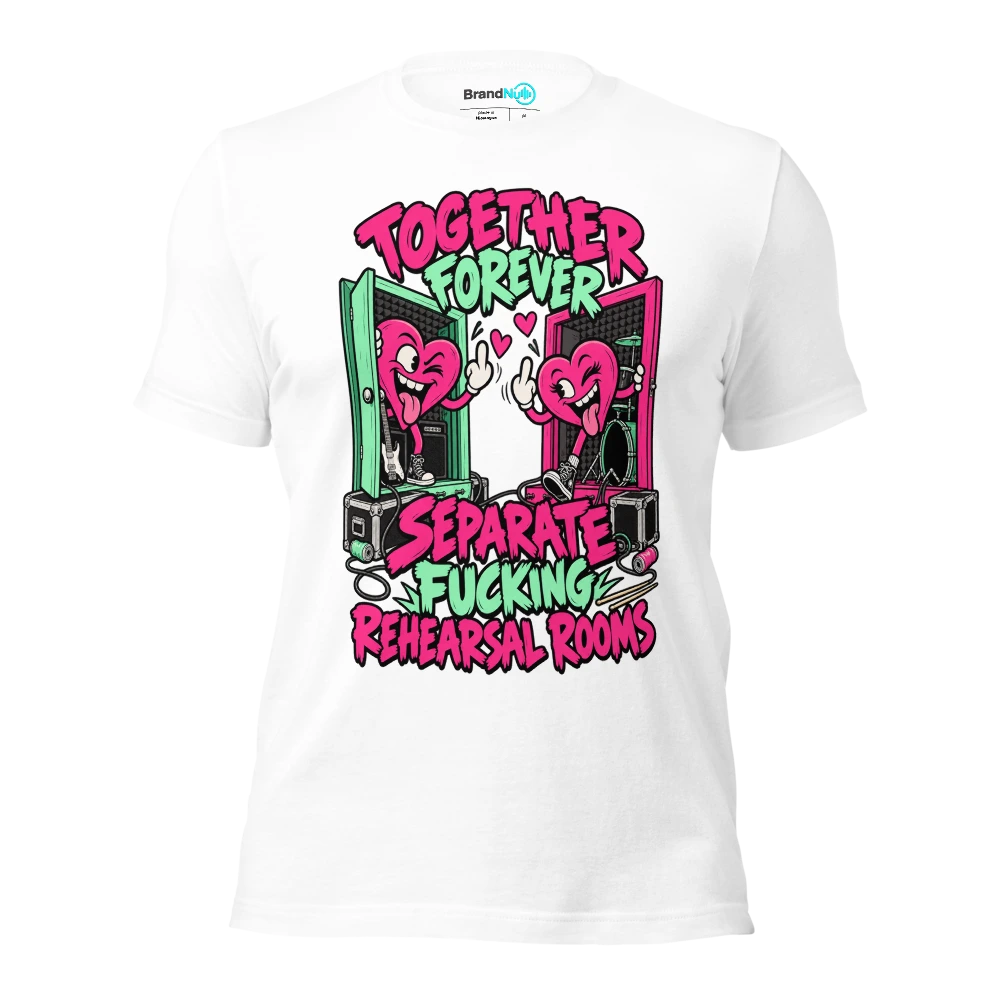 TOGETHER FOREVER SEPARATE FUCKING REHEARSAL ROOMS T Shirt White Front