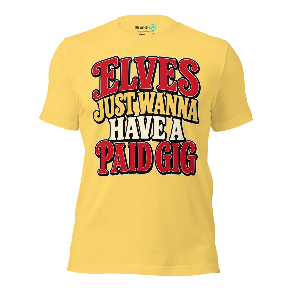 ELVES JUST WANNA HAVE A PAID GIG T Shirt Yellow Front
