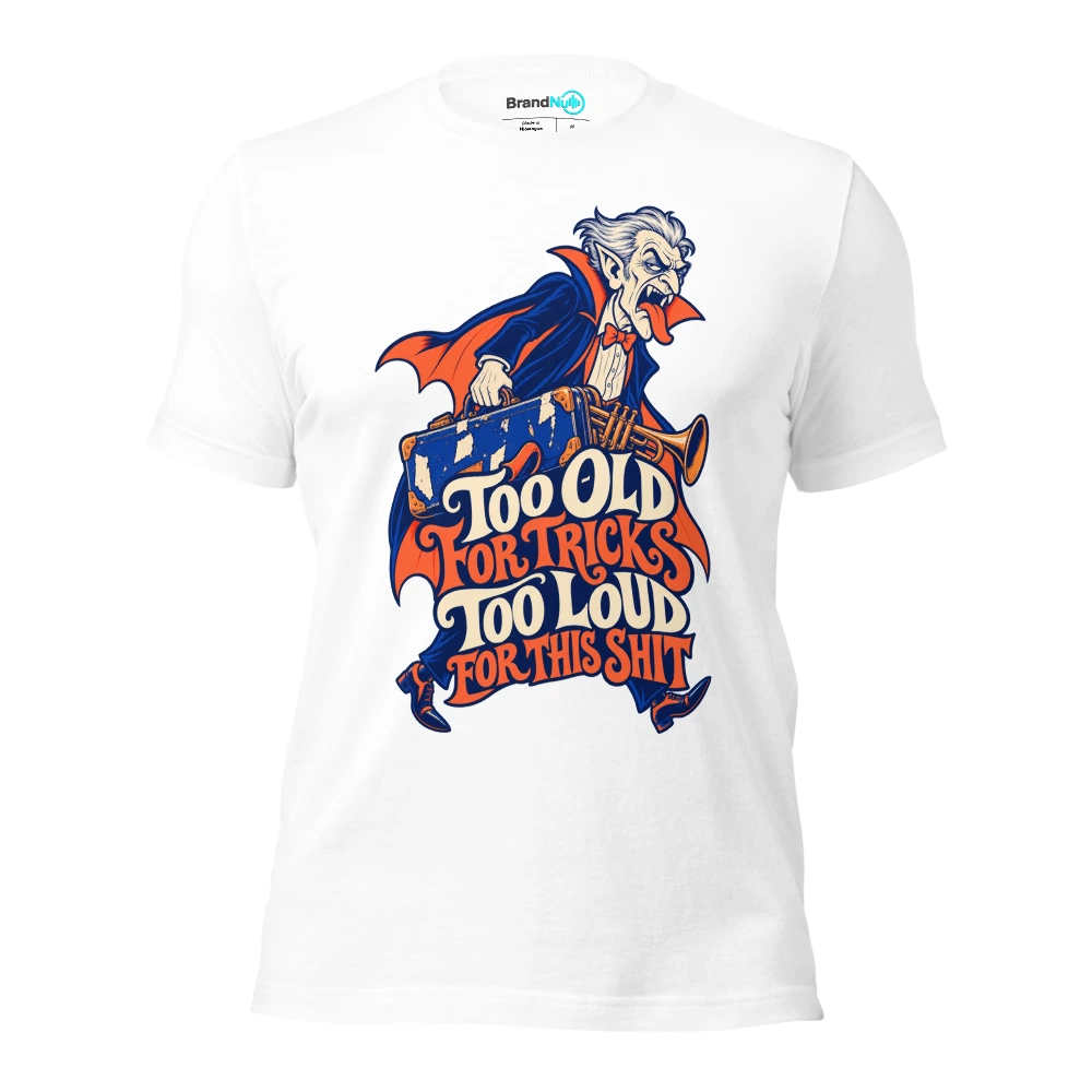 TOO OLD FOR TRICKS TOO LOUD FOR THIS SHIT T Shirt White Front