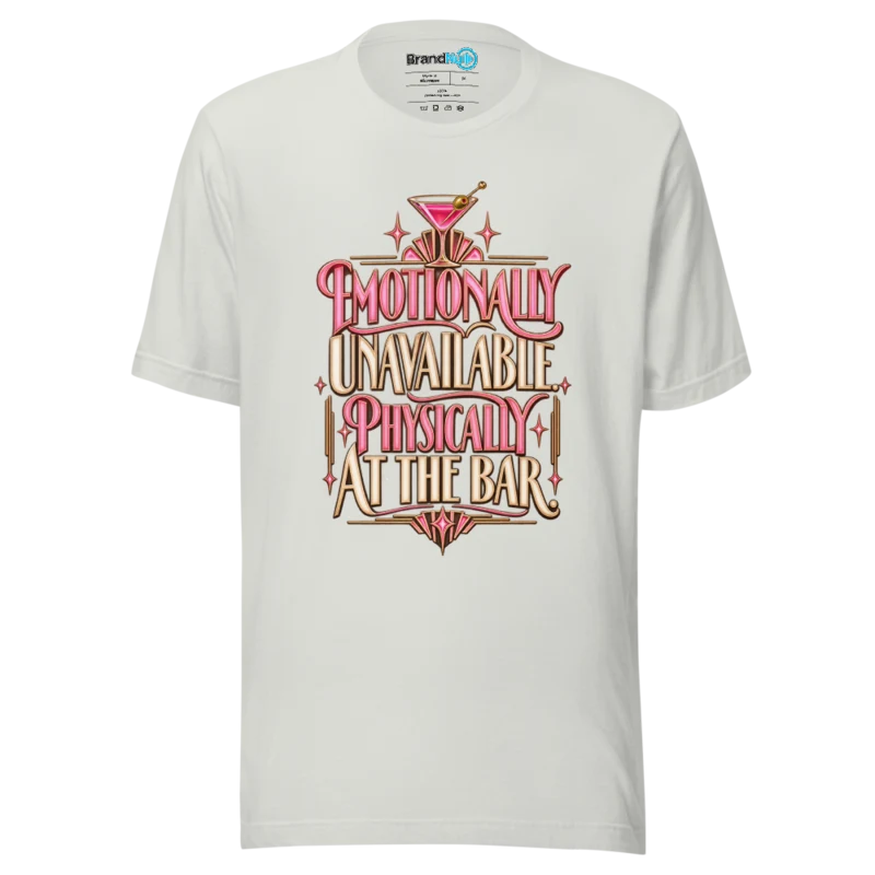 Emotionally Unavailable. Physically At The Bar. T Shirt - Silver
