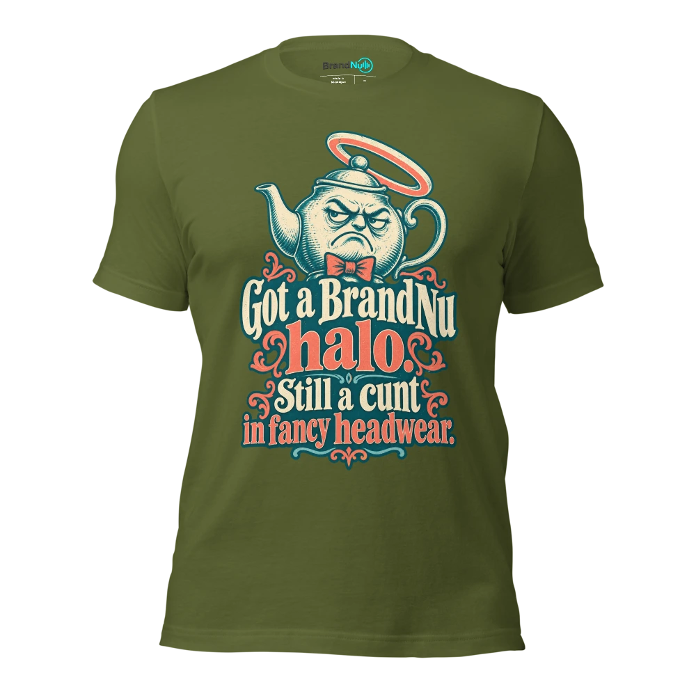 Got a BrandNu halo. Still a cunt in fancy headwear T Shirt Olive Front