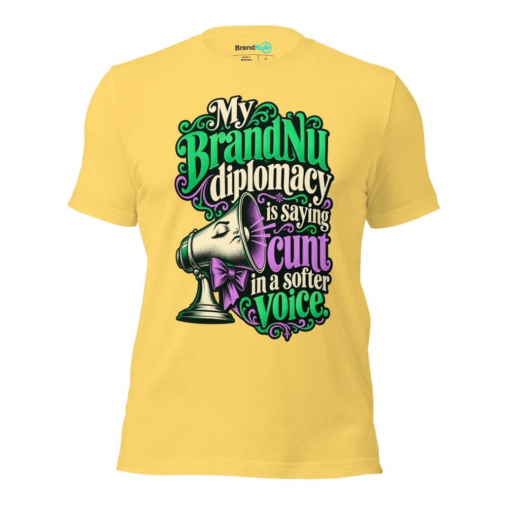 My BrandNu diplomacy is saying cunt in a softer voice T Shirt Yellow Front