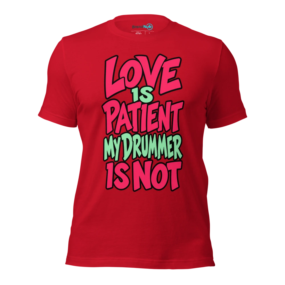 LOVE IS PATIENT MY DRUMMER IS NOT T Shirt Red Front