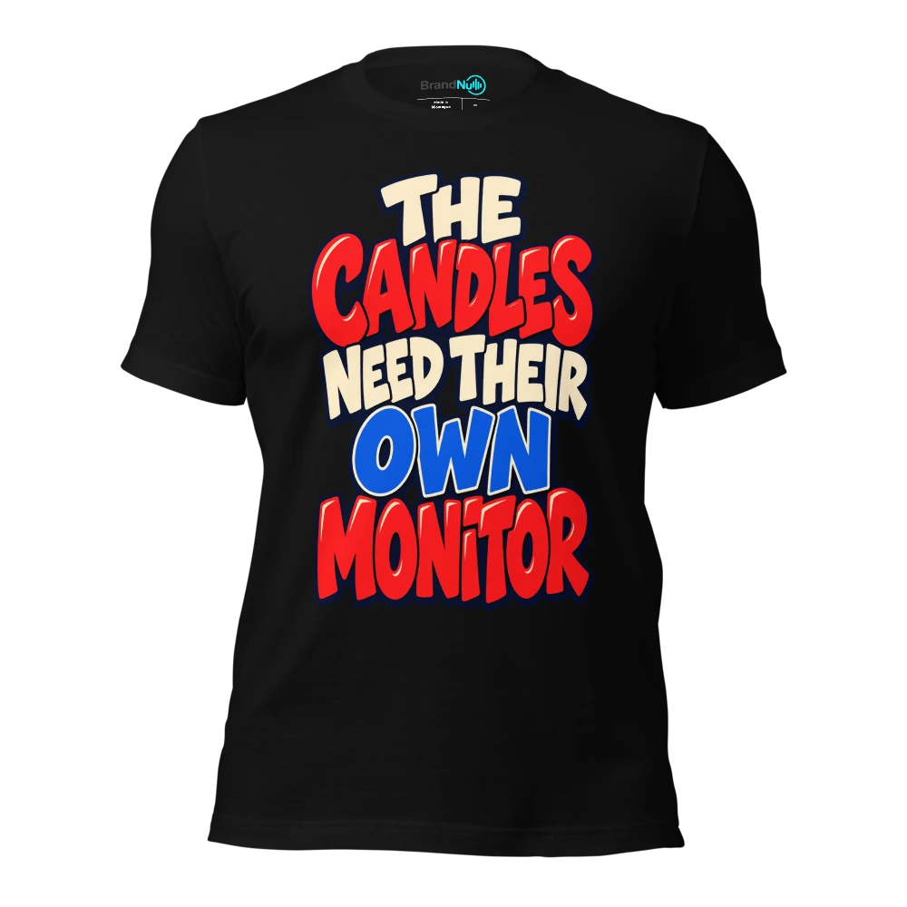 THE CANDLES NEED THEIR OWN MONITOR T Shirt Black Front
